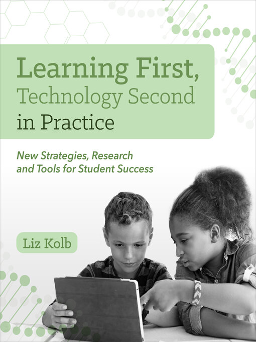 Title details for Learning First, Technology Second in Practice by Liz Kolb - Available